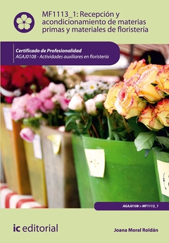 Recepción y acondicionamiento de materias primas y materiales de floristería. AGAJ0108 - Actividades