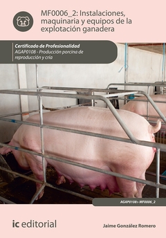 Instalaciones, maquinaria y equipos de la explotación ganadera. AGAP0108 - Producción porcina de rep