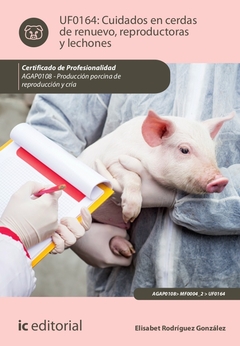 Cuidados en cerdas de renuevo, reproductoras y lechones. AGAP0108 - Producción porcina de reproducci