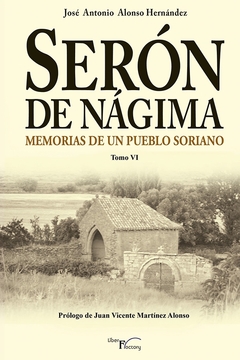 Serón de Nágima. Memorias de un pueblo soriano. Tomo VI