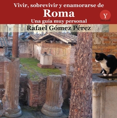 Vivir, sobrevivir y enamorarse de Roma. Una guía muy personal