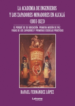 La academia de ingenieros y los zapadores-minadores en Alcalá (1803 -1823)