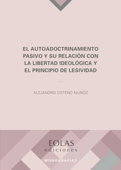 El autoadoctrinamiento pasivo y su relación con la libertad ideológica y el principio de lesividad