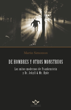 DE HOMBRES Y OTROS MONSTRUOS: Los mitos modernos de Frankenstein y Dr. Jekyll & Mr. Hyde