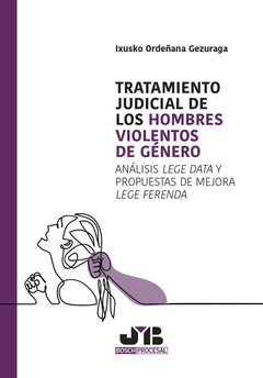 Tratamiento judicial de los hombres violentos de género: Análisis Lege Data y propuestas de mejora L