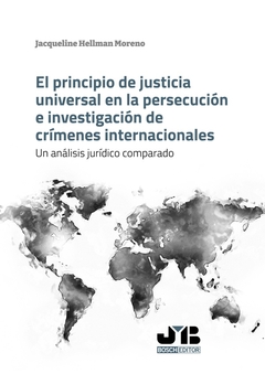 El principio de justicia universal en la persecución e investigación de crímenes internacionales