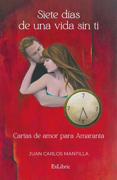 Siete días de una vida sin ti. Cartas de amor para Amaranta