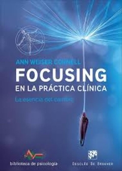 Focusing en la práctica clínica. La esencia del cambio