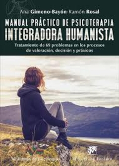 Manual práctico de psicoterapia integradora humanista. Tratamiento de 69 problemas en los procesos d