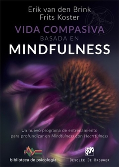 Vida compasiva basada en mindfulness. Un nuevo programa de entrenamiento para profundizar en mindfu