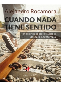 Cuando nada tiene sentido. Reflexiones sobre el suicidio desde la Logoterapia