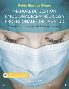 Manual de gestión emocional para médicos y profesionales de la salud. Transformar la vulnerabilidad