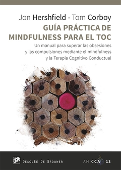 Guía práctica de Mindfulness para el TOC. Un manual para superar las obsesiones y las compulsiones m