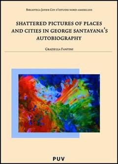 Shattered Pictures of Places and Cities in George Santayana''s Autobiography