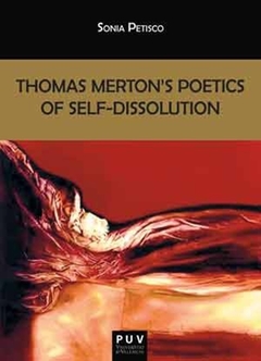 Thomas Merton''s Poetics of Self-Dissolution