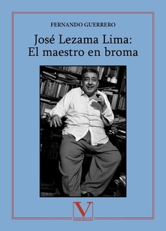 José Lezama Lima: El maestro en broma