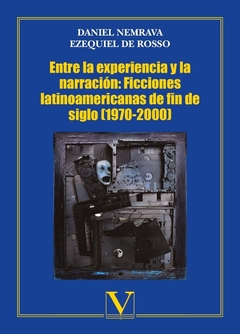 Entre la experiencia y la narración: Ficciones latinoamericanas de fin de siglo (1970-2000)