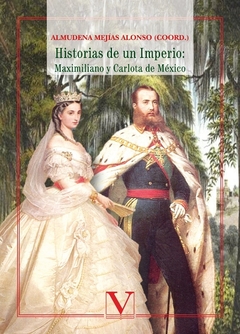 Historias de un imperio: Maximiliano y Carlota de México