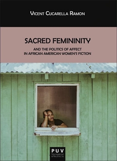 Sacred Femininity and the politics of affect in African American women''s fiction