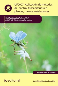 Aplicación de métodos de control fitosanitarios en plantas, suelo e instalaciones. AGAH0108 - Hortic