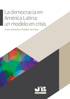 La democracia en América Latina: un modelo en crisis.