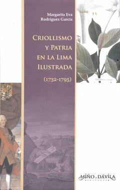 Criollismo y Patria en la Lima ilustrada (1732-1795)