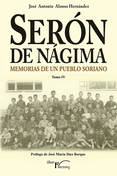 Serón de Nágima. Memorias de un pueblo soriano. Tomo IV