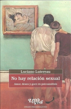 No hay relacion sexual. Amor,deseo y goce en psicoanalisis