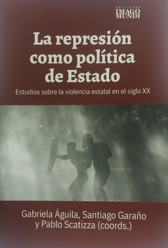 LA REPRESION COMO POLITICA DE ESTADO