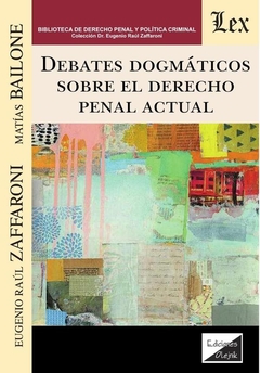 Debates dogmáticos sobre el derecho penal actual