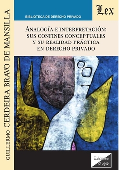 Analogía e interpretación: Sus confines conceptuales y su realidad práctica en derecho priva