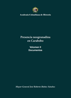 Presencia neogranadina en Carabobo. Documentos. Volumen II