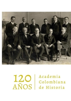 Academia Colombiana de Historia. 120 años