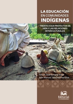 La educación en comunidades indígenas frente a sus proyectos de vida y las relaciones interculturale