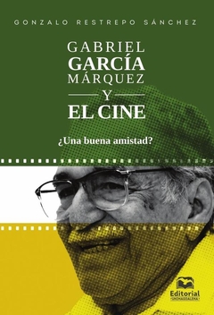 Gabriel García Márquez y el cine ¿Una buena amistad?