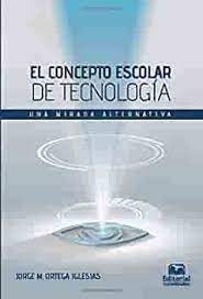 El concepto escolar de tecnología: una mirada alternativa