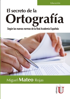 Secreto de la Ortografía. Según las nuevas normas de la Real Academia Española