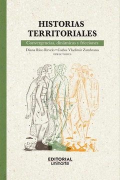 Historias territoriales: convergencias, dinámicas y fricciones