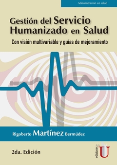 Gestión del servicio humanizado en salud. Con visión multivariable y guías de mejoramiento 2ª Edició