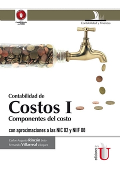 Contabilidad de costos I. Componentes del costo con aproximaciones a las NIC 02 y NIIF 08. 2da. Edic