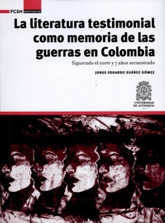 La literatura testimonial como memoria de las guerras en Colombia.