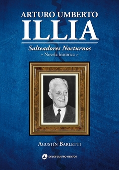 Arturo Umberto Illia : salteadores nocturnos : novela histórica