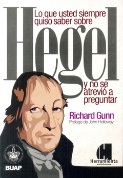 Lo que usted siempre quiso saber sobre Hegel y no se atrevio a preguntar