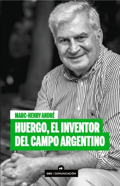 Huergo, El Inventor Del Campo Argentino