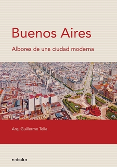 Buenos Aires. Albores de una ciudad moderna