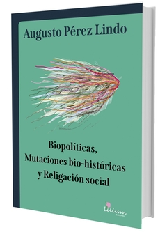 Biopolíticas, mutaciones bio-históricas y religación social