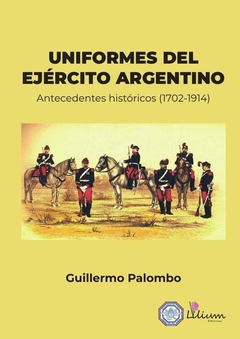 Uniformes del Ejército Argentino:antecedentes históricos 1702-1914
