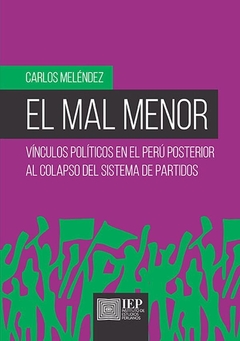 El mal menor: vínculos políticos en el Perú posterior al colapso del sistema de partidos