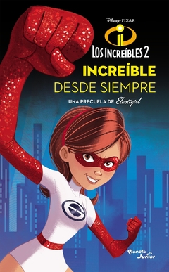 Los Increibles 2. Increible desde siempre. Una precuela de Elastigirl.