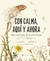 Con Calma, Aqui y Ahora Coleccion: Mas Historias de la Naturaleza Autor: Laura Brand Dibujante: Freya Hartas Editorial: Flamboyant